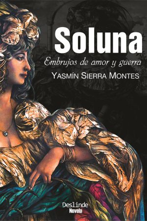 Soluna. Embrujos de amor y guerra | Novela | Yasmín Sierra Montes