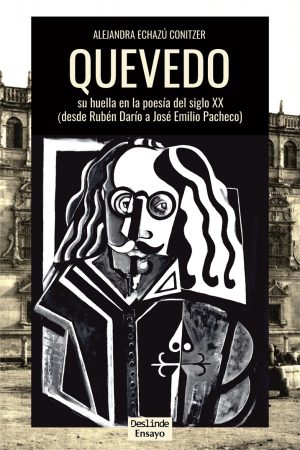<i>Quevedo. Su huella en la poesía del siglo XX</i> | Ensayo | Alejandra Echazú Conitzer