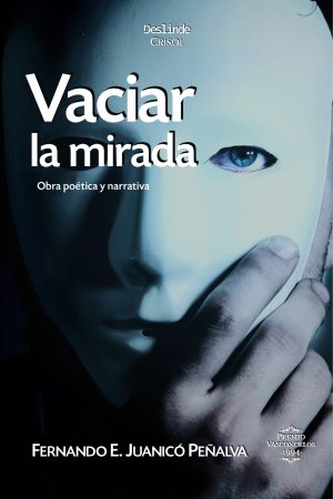 <i>Vaciar la mirada.</i> | Su obra poética y narrativa  |  Fernando E. Juanicó Peñalva