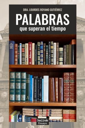 <i>Palabras que superan el tiempo</i>  |  Dra. Lourdes Royano Gutiérrez