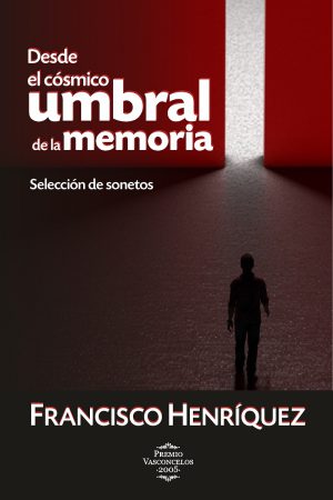 <i>Desde el cósmico umbral de la memoria.</i> "Selección de sonetos"  |  Francisco Henríquez