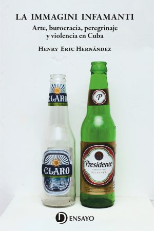 <i>La immagini infamanti. Arte, burocracia, peregrinaje y violencia en Cuba</i> | Henry Eric Hernández
