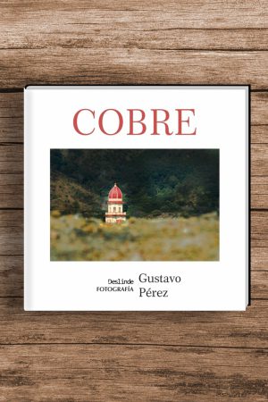 <i>Cobre</i> | Ensayo fotográfico | Gustavo Pérez