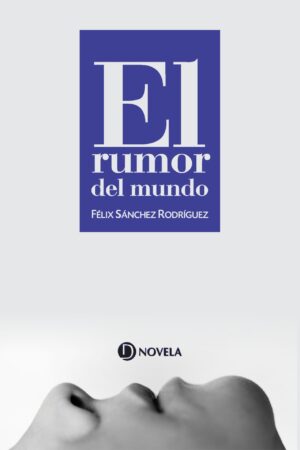 <i>El rumor del mundo</i> | Novela | Félix Sánchez