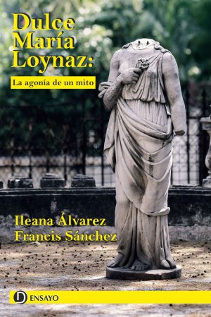 Cubierta del libro "Dulce María Loynaz: La agonía de un mito" (Ed. Deslinde, Madrid, 2023), de los autores Ileana Álvarez y Francis Sánchez.