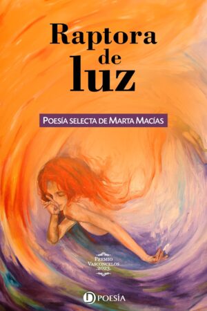 Cubierta del libro "Raptora de luz", poesía selecta de Marta Macías.