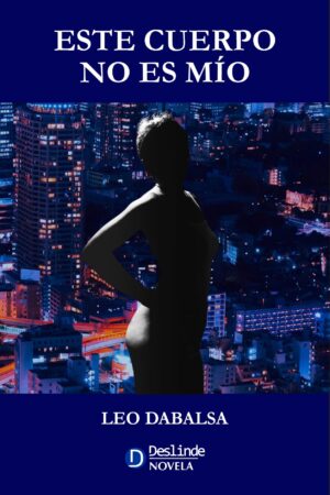 Portada. Novela "Este cuerpo no es mío", de Leo Dabalsa.