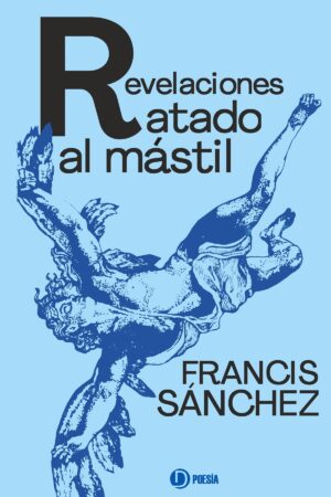 Portada del libro "Revelaciones atado al mástil" de Francis Sánchez