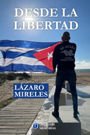 <i>Desde la Libertad</i>. El viaje de un cubano  en busca de su Identidad | Lázaro Mireles